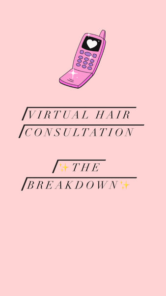 Virtual Hair Consultation ❗️The Breakdown❗️